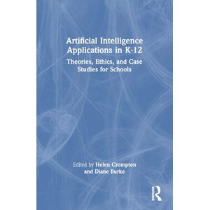 Artificial Intelligence Applications in K-12: Theories, Ethics, and Case Studies for Schools Artificial Intelligence Applications in K-12: Theories, Ethics, and Case Studies for Schools