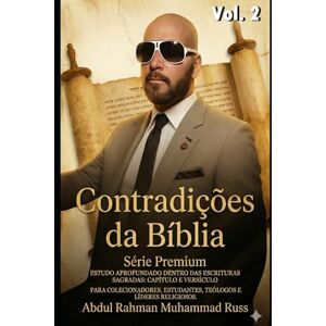 Muhammad Russ, Prof Abdul Rahman As Contradições da Bíblia Vol 2: Análise Crítica de Novas Contradições Textuais e Históricas (As Contradições da Biblia Serie Premiun) Muhammad Russ, Prof Abdul Rahman As Contradições da Bíblia Vol 2: Análise Crítica de Novas Contradições Textuais e Históricas (As Contradições da Biblia Serie Premiun)