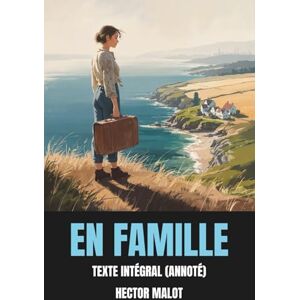 Malot, Hector En famille (Annoté): Texte Intégral Malot, Hector En famille (Annoté): Texte Intégral