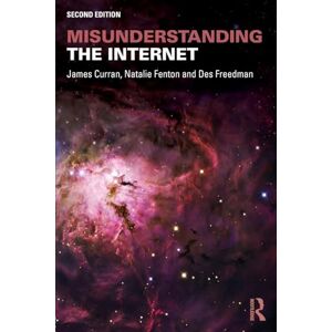 Curran, James Misunderstanding the Internet (Communication and Society) Curran, James Misunderstanding the Internet (Communication and Society)