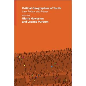 Critical Geographies of Youth: Law, Policy, and Power (Gender, Feminism, and Geography) Critical Geographies of Youth: Law, Policy, and Power (Gender, Feminism, and Geography)