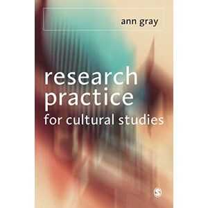 Gray, Ann Research Practice for Cultural Studies: Ethnographic Methods And Lived Cultures Gray, Ann Research Practice for Cultural Studies: Ethnographic Methods And Lived Cultures