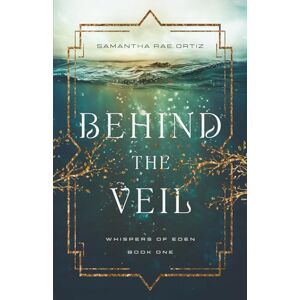 Ortiz, Samantha Rae Behind the Veil: Whispers of Eden Book One (Whispers of Eden Series) Ortiz, Samantha Rae Behind the Veil: Whispers of Eden Book One (Whispers of Eden Series)