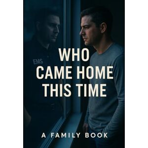 Webb, Rachael Who Came Home This Time: A Family of EMS Workbook (EMS MENTAL SURVIVABILITY KIT) Webb, Rachael Who Came Home This Time: A Family of EMS Workbook (EMS MENTAL SURVIVABILITY KIT)