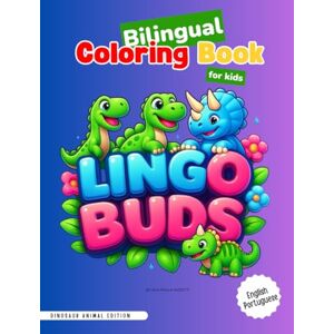 Mizzetti, Ana Paula Lingo Buds: Dinosaur Animal Edition: Bilingual Coloring Book (Lingo Buds – Animal Edition (English–Portuguese Version)) Mizzetti, Ana Paula Lingo Buds: Dinosaur Animal Edition: Bilingual Coloring Book (Lingo Buds – Animal Edition (English–Portuguese Version))