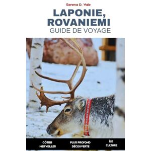 VALE, SERENA D. Guide De Voyage Laponie et Rovaniemi 2026: Guide complet du Cercle Arctique finlandais, du pays des merveilles hivernal et des aurores boréales dans la maison du Père Noël VALE, SERENA D. Guide De Voyage Laponie et Rovaniemi 2026: Guide complet du Cercle Arctique finlandais, du pays des merveilles hivernal et des aurores boréales dans la maison du Père Noël