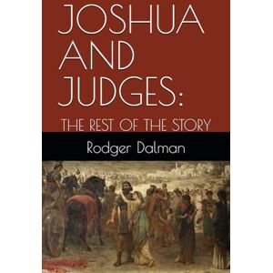 Dalman, Rodger JOSHUA AND JUDGES:: THE REST OF THE STORY (The Young Adults' Bible Series) Dalman, Rodger JOSHUA AND JUDGES:: THE REST OF THE STORY (The Young Adults' Bible Series)