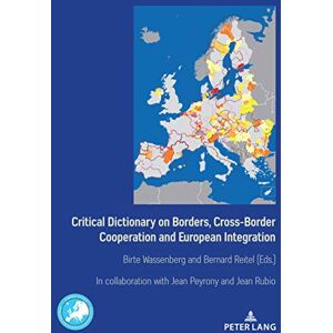 P.I.E-Peter Lang S.A., Éditions Scientifiques Internationales Critical Dictionary on Borders, Cross-Border Cooperation and European Integration (Border Studies Book 1) P.I.E-Peter Lang S.A., Éditions Scientifiques Internationales Critical Dictionary on Borders, Cross-Border Cooperation and European Integration (Border Studies Book 1)