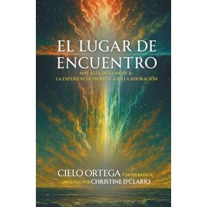 Ortega, Cielo El Lugar de Encuentro: Más allá de la música: la experiencia profética en la adoración Ortega, Cielo El Lugar de Encuentro: Más allá de la música: la experiencia profética en la adoración