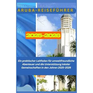 Thomas, Jude Aruba-Reiseführer 2025-2026: Ein praktischer Leitfaden für umweltfreundliche Abenteuer und die Unterstützung lokaler Gemeinschaften in den Jahren 2025–2026 Thomas, Jude Aruba-Reiseführer 2025-2026: Ein praktischer Leitfaden für umweltfreundliche Abenteuer und die Unterstützung lokaler Gemeinschaften in den Jahren 2025–2026