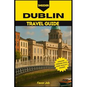 Job, Favor Insider Dublin Travel Guide: Romantic Dublin: Discover Hidden Corners, Intimate Cafés, and Cultural Gems in Ireland’s Capital (Authentic Journey ... Discover Culture, Food, and Hidden Gems) Job, Favor Insider Dublin Travel Guide: Romantic Dublin: Discover Hidden Corners, Intimate Cafés, and Cultural Gems in Ireland’s Capital (Authentic Journey ... Discover Culture, Food, and Hidden Gems)
