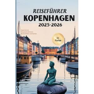 Mobs, Jerry C KOPENHAGEN REISEFÜHRER 2025-2026: Erleben Sie die Schönheit Dänemarks, detaillierte Reiserouten und Insidertipps Mobs, Jerry C KOPENHAGEN REISEFÜHRER 2025-2026: Erleben Sie die Schönheit Dänemarks, detaillierte Reiserouten und Insidertipps