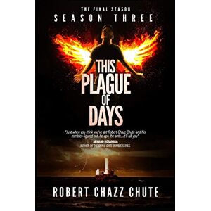 Chute, Robert Chazz This Plague of Days, Season 3: The Final Season: Volume 3 (The Zombie Apocalypse Series) Chute, Robert Chazz This Plague of Days, Season 3: The Final Season: Volume 3 (The Zombie Apocalypse Series)