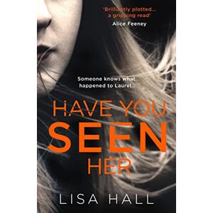 Hall, Lisa Have You Seen Her: The new psychological thriller from bestseller Lisa Hall Hall, Lisa Have You Seen Her: The new psychological thriller from bestseller Lisa Hall