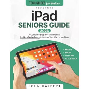 Halbert, John iPad Seniors Guide: A Complete Step-by-Step Manual for Non-Tech-Savvy to Master Your iPad in No Time A Complete Step-by-Step Manual for Non-Tech-Savvy to Master Your iPad in No Time Halbert, John iPad Seniors Guide: A Complete Step-by-Step Manual for Non-Tech-Savvy to Master Your iPad in No Time A Complete Step-by-Step Manual for Non-Tech-Savvy to Master Your iPad in No Time