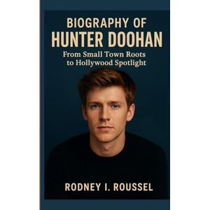 l. Roussel, Rodney Biography of Hunter Doohan: From Small Town Roots to Hollywood Spotlight l. Roussel, Rodney Biography of Hunter Doohan: From Small Town Roots to Hollywood Spotlight