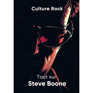 Rock, Culture Tout sur Steve Boone (Culture Rock) Rock, Culture Tout sur Steve Boone (Culture Rock)