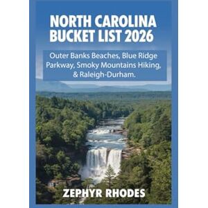 Rhodes, Zephyr NORTH CAROLINA BUCKET LIST 2026: Outer Banks Beaches, Blue Ridge Parkway, Smoky Mountains Hiking, & Raleigh-Durham. Rhodes, Zephyr NORTH CAROLINA BUCKET LIST 2026: Outer Banks Beaches, Blue Ridge Parkway, Smoky Mountains Hiking, & Raleigh-Durham.