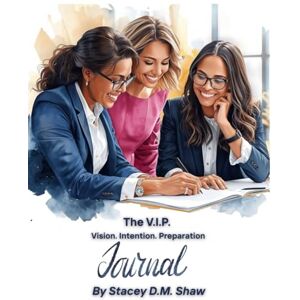 Shaw, Stacey D. M. The V.I.P. Vision. Intention. Preparation: Created for the Woman Who Builds The V.I.P. Formula Shaw, Stacey D. M. The V.I.P. Vision. Intention. Preparation: Created for the Woman Who Builds The V.I.P. Formula
