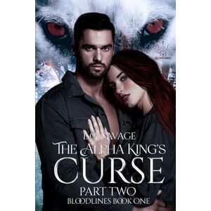 Savage, L.G. The Alpha King's Curse: Part Two (The Bloodlines Series) Savage, L.G. The Alpha King's Curse: Part Two (The Bloodlines Series)