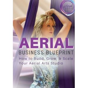 Ghalmi, Nicola Aerial Business Blueprint: How to Build, Grow, & Scale Your Aerial Arts Studio (Aerial Studio Boost Blueprints) Ghalmi, Nicola Aerial Business Blueprint: How to Build, Grow, & Scale Your Aerial Arts Studio (Aerial Studio Boost Blueprints)