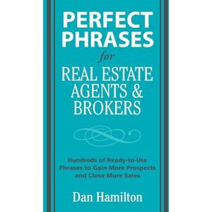 Hamilton, Dan Perfect Phrases for Real Estate Agents & Brokers (Perfect Phrases Series) Hamilton, Dan Perfect Phrases for Real Estate Agents & Brokers (Perfect Phrases Series)