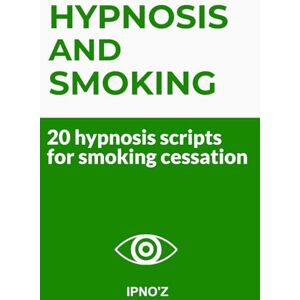 'Z, IPNO Hypnosis and Smoking: 20 hypnosis scripts for smoking cessation (Therapeutic Hypnotic Scripts) 'Z, IPNO Hypnosis and Smoking: 20 hypnosis scripts for smoking cessation (Therapeutic Hypnotic Scripts)