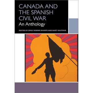 Canada and the Spanish Civil War: An Anthology (Canadian Literature Collection) Canada and the Spanish Civil War: An Anthology (Canadian Literature Collection)
