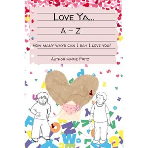 Fritz, Marie Love Ya... A-Z: How many ways can I say I love you? Fritz, Marie Love Ya... A-Z: How many ways can I say I love you?