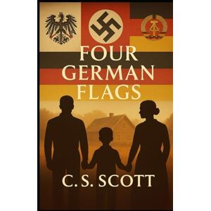 Scott Four German Flags, One Family (Lives Forged in History) Scott Four German Flags, One Family (Lives Forged in History)