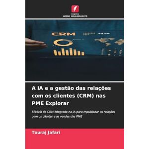Jafari, Touraj A IA e a gestão das relações com os clientes (CRM) nas PME Explorar: Eficácia do CRM integrado na IA para impulsionar as relações com os clientes e as vendas das PME Jafari, Touraj A IA e a gestão das relações com os clientes (CRM) nas PME Explorar: Eficácia do CRM integrado na IA para impulsionar as relações com os clientes e as vendas das PME