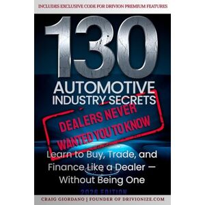 Giordano, Craig 130 Automotive Industry Secrets (2026 Edition): The Insider Playbook the Dealerships Don’t Want You to Read Giordano, Craig 130 Automotive Industry Secrets (2026 Edition): The Insider Playbook the Dealerships Don’t Want You to Read
