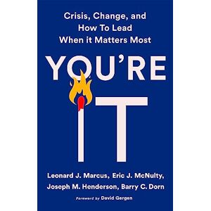 Dorn, Barry C. You're It: Crisis, Change, and How to Lead When It Matters Most Dorn, Barry C. You're It: Crisis, Change, and How to Lead When It Matters Most