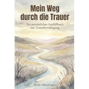 Münzhagen, Merle Mein Weg durch die Trauer Ein persönliches Ausfüllbuch zur Trauerbewältigung Münzhagen, Merle Mein Weg durch die Trauer Ein persönliches Ausfüllbuch zur Trauerbewältigung