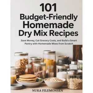 FILEMONSEN, NUKA 101 Budget-Friendly Homemade Dry Mix Recipes: Save Money, Cut Grocery Costs, and Build a Smart Pantry with Homemade Mixes from Scratch FILEMONSEN, NUKA 101 Budget-Friendly Homemade Dry Mix Recipes: Save Money, Cut Grocery Costs, and Build a Smart Pantry with Homemade Mixes from Scratch