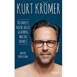 Krömer, Kurt Du darfst nicht alles glauben, was du denkst: Meine Depression Krömer, Kurt Du darfst nicht alles glauben, was du denkst: Meine Depression