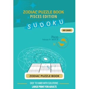 Godefroy, Regine Zodiac Puzzle Book Pisces Edition: 400 Sudoku Games for Adults Easy to Hard with Solutions Large Print Brain Challenge Based on Your Zodiac ... Sudoku Journey (Zodiac Sudoku Puzzle series) Godefroy, Regine Zodiac Puzzle Book Pisces Edition: 400 Sudoku Games for Adults Easy to Hard with Solutions Large Print Brain Challenge Based on Your Zodiac ... Sudoku Journey (Zodiac Sudoku Puzzle series)