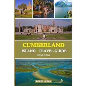 Jerry, Derek CUMBERLAND ISLAND TRAVEL GUIDE 2025-2026: Explore Cumberland Island Like Never Before with Insider Tips, Hidden Gems, and Expert Planning for 2025–2026 Jerry, Derek CUMBERLAND ISLAND TRAVEL GUIDE 2025-2026: Explore Cumberland Island Like Never Before with Insider Tips, Hidden Gems, and Expert Planning for 2025–2026