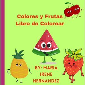 Hernandez, Maria Irene Colores y Frutas : Libro de Colorear (Primer Aprendizaje) Hernandez, Maria Irene Colores y Frutas : Libro de Colorear (Primer Aprendizaje)