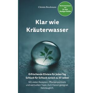 Brockmann, Christin Klar wie Kräuterwasser: Kräuterwasser-Rezepte und Pflanzenwissen – erfrischende Elixiere für Alltag, Fasten und Genuss. Schluck für Schluck zurück zu dir selbst. Brockmann, Christin Klar wie Kräuterwasser: Kräuterwasser-Rezepte und Pflanzenwissen – erfrischende Elixiere für Alltag, Fasten und Genuss. Schluck für Schluck zurück zu dir selbst.