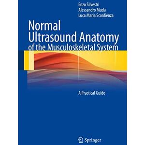Silvestri, Enzo Normal Ultrasound Anatomy of the Musculoskeletal System: A Practical Guide Silvestri, Enzo Normal Ultrasound Anatomy of the Musculoskeletal System: A Practical Guide