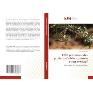 Abdellah, Fatiha Effet protecteur des produits d’olivier contre le stress oxydatif: Valorisation des produits d'olivier Abdellah, Fatiha Effet protecteur des produits d’olivier contre le stress oxydatif: Valorisation des produits d'olivier