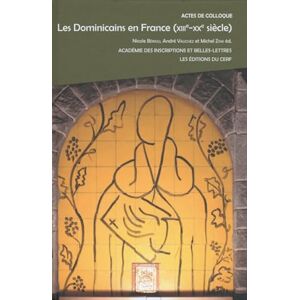 Éditions du Cerf LES DOMINICAINS EN FRANCE (XIIIE-XXE SIÈCLE) (French Edition) Éditions du Cerf LES DOMINICAINS EN FRANCE (XIIIE-XXE SIÈCLE) (French Edition)