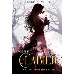 White, Jessica Claimed (Large Print): A Dark Romantic Fantasy (Stories from the Realm) White, Jessica Claimed (Large Print): A Dark Romantic Fantasy (Stories from the Realm)