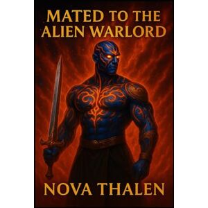 Thalen, Nova Mated to the Alien Warlord Book 3 of 9 in the Starlit Mates Universe : A Fated-Mates War Romance of Dark Strength, Burning Loyalty, and Impossible Desire (Starlit Mates Universe Alien Romance) Thalen, Nova Mated to the Alien Warlord Book 3 of 9 in the Starlit Mates Universe : A Fated-Mates War Romance of Dark Strength, Burning Loyalty, and Impossible Desire (Starlit Mates Universe Alien Romance)