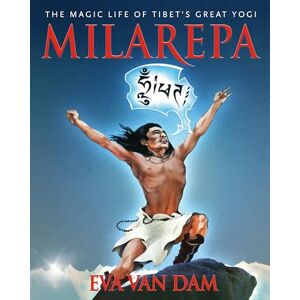 Eva Van Dam Milarepa: The Magic Life of Tibet's Great Yogi Eva Van Dam Milarepa: The Magic Life of Tibet's Great Yogi