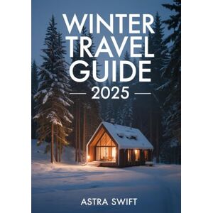 Swift, Astra Winter Travel Guide 2025: Top Snow Destinations, Cozy Retreats & Holiday Experiences for Every Traveler Swift, Astra Winter Travel Guide 2025: Top Snow Destinations, Cozy Retreats & Holiday Experiences for Every Traveler