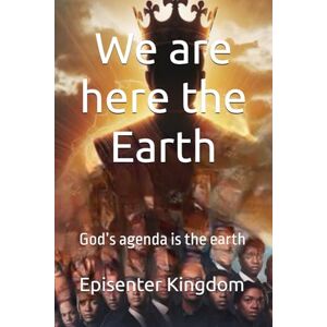 Kingdom, Episenter We are here the Earth: God’s agenda is the earth Kingdom, Episenter We are here the Earth: God’s agenda is the earth