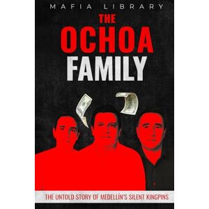 Library, Mafia The Ochoa Family: The Untold Story of Medellín’s Silent Kingpins (Medellín Cartel : The Rise and Fall of a Narco Empire – The True Story) Library, Mafia The Ochoa Family: The Untold Story of Medellín’s Silent Kingpins (Medellín Cartel : The Rise and Fall of a Narco Empire – The True Story)
