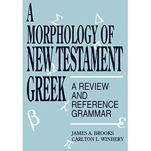 Brooks, James A. A Morphology of New Testament Greek: A Review and Reference Grammar Brooks, James A. A Morphology of New Testament Greek: A Review and Reference Grammar